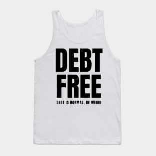 Debt Free Debt is Normal Be Weird Tank Top